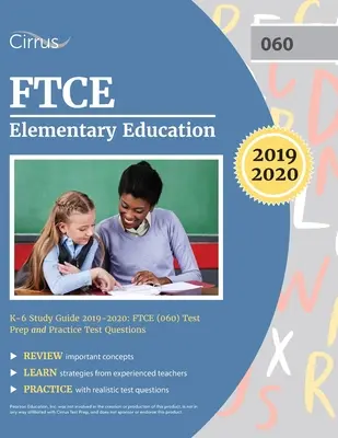 FTCE Elementary Education K-6 Study Guide 2019-2020: FTCE (060) Test Prep and Practice Test Questions: FTCE (060) Test Prep and Practice Test Questions - FTCE Elementary Education K-6 Study Guide 2019-2020: FTCE (060) Test Prep and Practice Test Questions