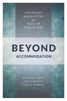 Túl a befogadáson: Muszlim kanadaiak mindennapi elbeszélései - Beyond Accommodation: Everyday Narratives of Muslim Canadians