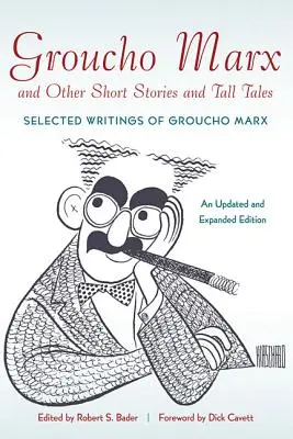 Groucho Marx és más rövid történetek és mesék: Groucho Marx válogatott írásaiAz új, frissített és bővített kiadás. - Groucho Marx and Other Short Stories and Tall Tales: Selected Writings of Groucho MarxAn, Updated and Expanded Edition