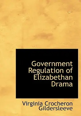 Az Erzsébet-kori dráma kormányzati szabályozása - Government Regulation of Elizabethan Drama