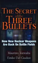 A három golyó titka: Hogyan kerültek vissza az új nukleáris fegyverek a csatatérre? - The Secret of the Three Bullets: How New Nuclear Weapons Are Back on the Battlefield