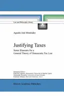 Az adók igazolása: Néhány elem a demokratikus adójog általános elméletéhez - Justifying Taxes: Some Elements for a General Theory of Democratic Tax Law