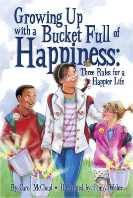 Boldogsággal teli vödörrel felnőni: Három szabály a boldogabb élethez - Growing Up with a Bucket Full of Happiness: Three Rules for a Happier Life