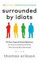 Idiótákkal körülvéve - Az emberi viselkedés négy típusa (avagy hogyan értsük meg azokat, akiket nem lehet megérteni) - Surrounded by Idiots - The Four Types of Human Behaviour (or, How to Understand Those Who Cannot Be Understood)