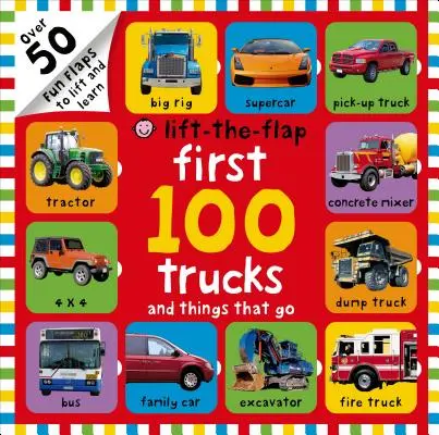 Az első 100 teherautó és dolog, ami megy Lift-The-Flap: Több mint 50 vicces lapocska, amit felemelhetsz és megtanulhatsz - First 100 Trucks and Things That Go Lift-The-Flap: Over 50 Fun Flaps to Lift and Learn