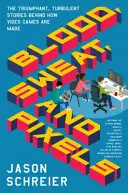 Blood, Sweat, and Pixels: A videojátékok készítésének diadalmas, viharos történetei - Blood, Sweat, and Pixels: The Triumphant, Turbulent Stories Behind How Video Games Are Made