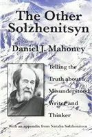 A másik Szolzsenyicin: Az igazság egy félreértett íróról és gondolkodóról - The Other Solzhenitsyn: Telling the Truth about a Misunderstood Writer and Thinker