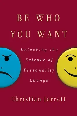 Légy az, akivé akarsz: A személyiségváltozás tudományának feltárása - Be Who You Want: Unlocking the Science of Personality Change