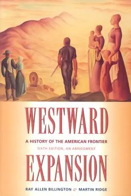 Nyugati terjeszkedés: Az amerikai határ története - Westward Expansion: A History of the American Frontier