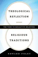 Teológiai elmélkedés vallási hagyományokon átívelően: A reflexív hit felé fordulás - Theological Reflection across Religious Traditions: The Turn to Reflective Believing