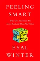 Érezd magad okosnak! Miért racionálisabbak az érzelmeink, mint gondolnánk - Feeling Smart: Why Our Emotions Are More Rational Than We Think