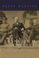 Franklin D. Roosevelt: D. Roosevelt: A háborús évek, 1939-1945 - Franklin D. Roosevelt: The War Years, 1939-1945