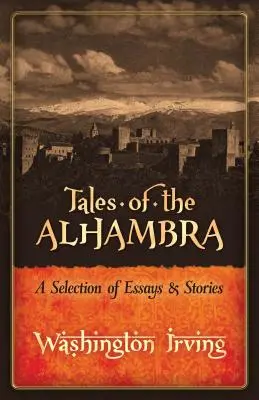 Mesék az Alhambrából: Válogatás esszékből és történetekből - Tales of the Alhambra: A Selection of Essays and Stories