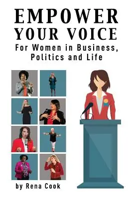 Erősítsd meg a hangodat! Nőknek az üzleti életben, a politikában és az életben - Empower your Voice: For Women in Business, Politics and Life