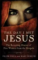 A nap, amikor találkoztam Jézussal: Öt nő feltáró naplója az evangéliumokból - The Day I Met Jesus: The Revealing Diaries of Five Women from the Gospels