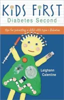 Először a gyerekek, aztán a cukorbetegség: Tippek az 1-es típusú cukorbetegségben szenvedő gyermek neveléséhez - Kids First Diabetes Second: Tips for Parenting a Child with Type 1 Diabetes