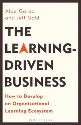 A tanulásvezérelt vállalkozás: Hogyan alakítsunk ki egy szervezeti tanulási ökoszisztémát? - The Learning-Driven Business: How to Develop an Organizational Learning Ecosystem