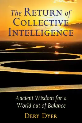 A kollektív intelligencia visszatérése: Ősi bölcsesség egy egyensúlyából kibillent világ számára - The Return of Collective Intelligence: Ancient Wisdom for a World Out of Balance