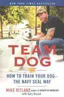 Týmový pes: Jak vycvičit psa - způsob Navy Seal - Team Dog: How to Train Your Dog--The Navy Seal Way