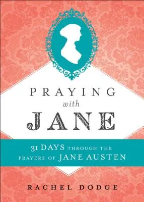 Imádkozás Jane-nel: 31 nap Jane Austen imáin keresztül - Praying with Jane: 31 Days Through the Prayers of Jane Austen