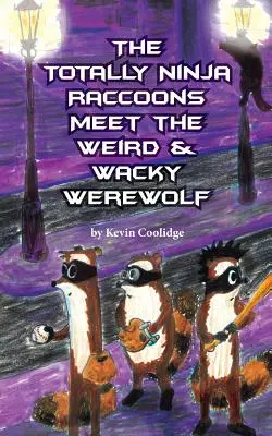 A totál nindzsa mosómedvék találkoznak a furcsa és bolondos vérfarkassal - The Totally Ninja Raccoons Meet the Weird & Wacky Werewolf