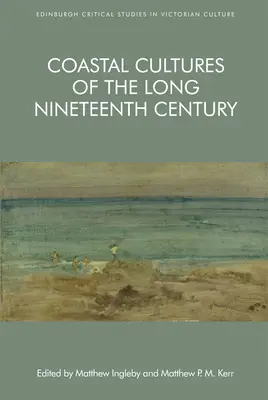 A hosszú tizenkilencedik század tengerparti kultúrái - Coastal Cultures of the Long Nineteenth Century