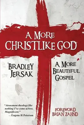 Egy krisztusibb Isten: Egy szebb evangélium - A More Christlike God: A More Beautiful Gospel