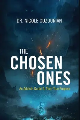 A kiválasztottak: Egy függő útmutatója az igazi céljukhoz - The Chosen Ones: An Addicts Guide to Their True Purpose