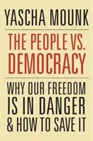 A nép kontra demokrácia: Miért van veszélyben a szabadságunk, és hogyan menthetjük meg? - The People vs. Democracy: Why Our Freedom Is in Danger and How to Save It