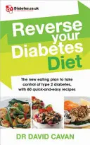 Fordítsa vissza a cukorbetegség diétáját: Vegye kézbe a 2. típusú cukorbetegség kezelését 60 gyors és egyszerű recept segítségével - Reverse Your Diabetes Diet: Take Control of Type 2 Diabetes with 60 Quick-And-Easy Recipes