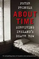 Ideje volt - Túlélni Írország halálsorát - About Time - Surviving Ireland's Death Row