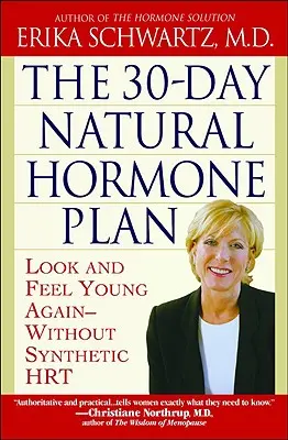 A 30 napos természetes hormonterv: Nézz ki és érezd magad újra fiatalnak - Szintetikus Hrt nélkül - The 30-Day Natural Hormone Plan: Look and Feel Young Again--Without Synthetic Hrt