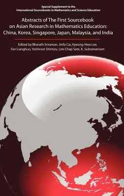 Abstracts of the First Sourcebook on Asian Research in Mathematics Education: Kína, Korea, Szingapúr, Japán, Malajzia és India - Abstracts of the First Sourcebook on Asian Research in Mathematics Education: China, Korea, Singapore, Japan, Malaysia, and India