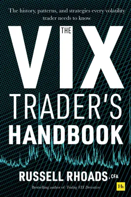 A VIX kereskedő kézikönyve: A történelem, a minták és a stratégiák, amelyeket minden volatilitás kereskedőnek ismernie kell - The VIX Trader's Handbook: The History, Patterns, and Strategies Every Volatility Trader Needs to Know