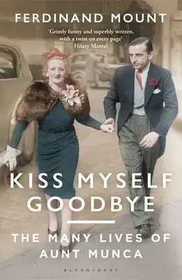 Kiss Myself Goodbye: Munca néni sok élete - Kiss Myself Goodbye: The Many Lives of Aunt Munca