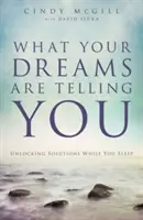 Amit az álmaid mondanak neked: Unlocking Solutions While You Sleep - What Your Dreams Are Telling You: Unlocking Solutions While You Sleep