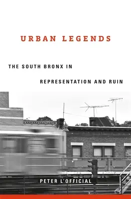 Városi legendák: A Dél-Bronx ábrázolásában és romlásában - Urban Legends: The South Bronx in Representation and Ruin