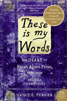 Ezek az én szavaim: Sarah Agnes Prine naplója, 1881-1901: Arizona Territories - These Is My Words: The Diary of Sarah Agnes Prine, 1881-1901: Arizona Territories