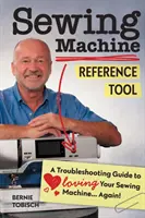 Varrógépes referenciaeszköz: A Troubleshooting Guide to Loving Your Sewing Machine, Again! - Sewing Machine Reference Tool: A Troubleshooting Guide to Loving Your Sewing Machine, Again!