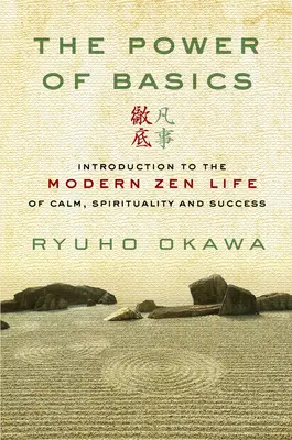 Az alapok ereje: Bevezetés a nyugalom, a spiritualitás és a siker modern zen életébe - The Power of Basics: Introduction to Modern Zen Life of Calm, Spirituality and Success