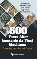 500 évvel Leonardo da Vinci után Leonardo Da Vinci Gépek: Az innováció és az irányítás felé - 500 Years After Leonardo Da Vinci Machines: Towards Innovation and Control