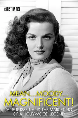 Gonosz... Hangulatos... Csodálatos!: Jane Russell és egy hollywoodi legenda marketingje - Mean...Moody...Magnificent!: Jane Russell and the Marketing of a Hollywood Legend