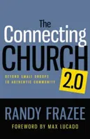 A csatlakozó egyház 2.0: A kiscsoportokon túl a hiteles közösségig - The Connecting Church 2.0: Beyond Small Groups to Authentic Community