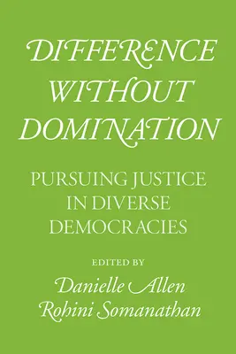 Különbség uralom nélkül: Az igazságosság keresése a különböző demokráciákban - Difference Without Domination: Pursuing Justice in Diverse Democracies