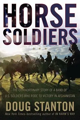 Lovas katonák: Az afganisztáni győzelemre lovagló katonák rendkívüli története. - Horse Soldiers: The Extraordinary Story of a Band of Us Soldiers Who Rode to Victory in Afghanistan