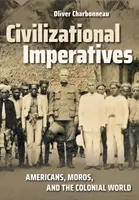 Civilizációs imperatívuszok: Amerikaiak, morók és a gyarmati világ - Civilizational Imperatives: Americans, Moros, and the Colonial World