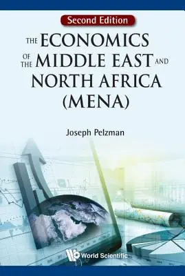 A Közel-Kelet és Észak-Afrika (Mena) közgazdaságtana (második kiadás) - Economics of the Middle East and North Africa (Mena), the (Second Edition)