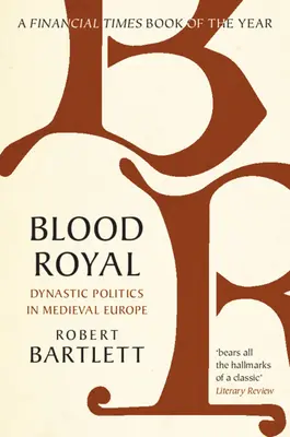 Blood Royal: Dinasztikus politika a középkori Európában - Blood Royal: Dynastic Politics in Medieval Europe