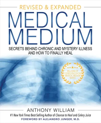 Orvosi közeg: Titkok a krónikus és rejtélyes betegségek mögött, és hogyan gyógyuljunk meg végre (átdolgozott és bővített kiadás) - Medical Medium: Secrets Behind Chronic and Mystery Illness and How to Finally Heal (Revised and Expanded Edition)