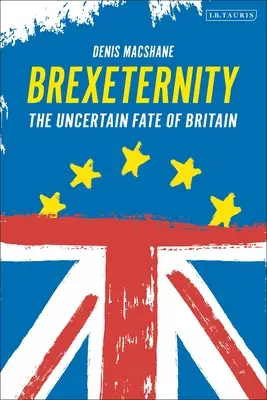 Brexiternity: Nagy-Britannia bizonytalan sorsa - Brexiternity: The Uncertain Fate of Britain